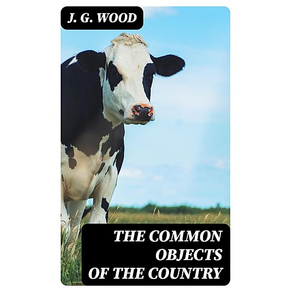 The Common Objects of the Country, J. G. Wood