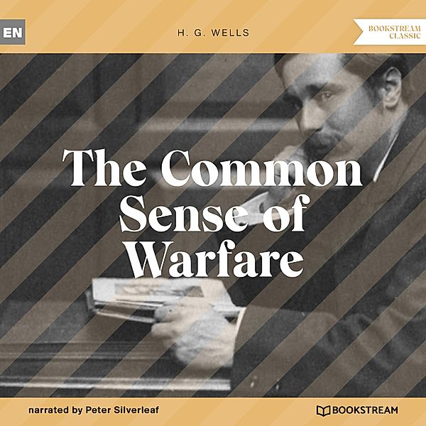 The Common Sense of Warfare, H. G. Wells
