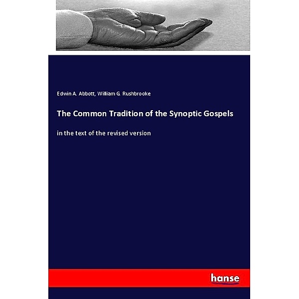 The Common Tradition of the Synoptic Gospels, Edwin A. Abbott, William G. Rushbrooke