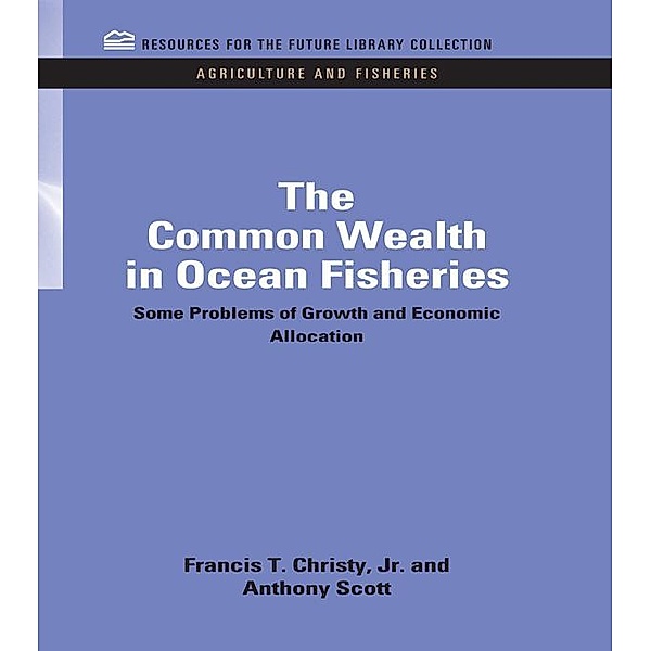 The Common Wealth in Ocean Fisheries, Francis T. Christy, Anthony Scott
