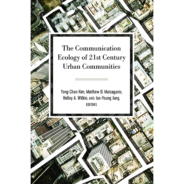 The Communication Ecology of 21st Century Urban Communities / Urban Communication Bd.6