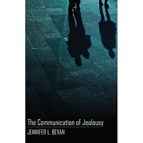 The Communication of Jealousy / Language as Social Action Bd.15, Jennifer L. Bevan