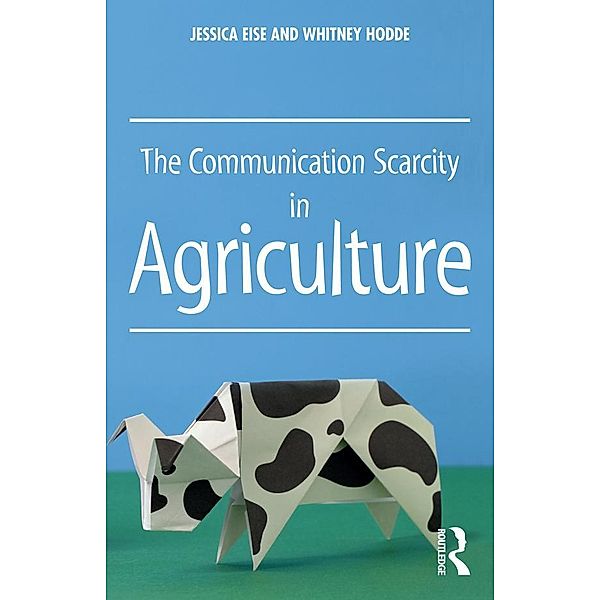The Communication Scarcity in Agriculture, Jessica Eise, Whitney Hodde