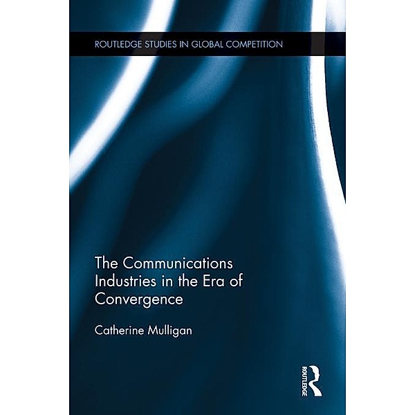 The Communications Industries in the Era of Convergence, Catherine E. A. Mulligan