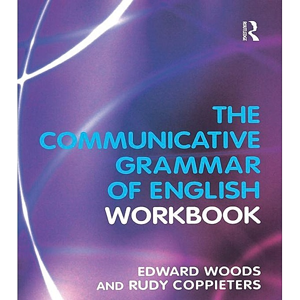 The Communicative Grammar of English Workbook, Edward Woods, Rudy Coppieters