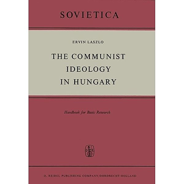 The Communist Ideology in Hungary / Sovietica Bd.23, E. Laszlo