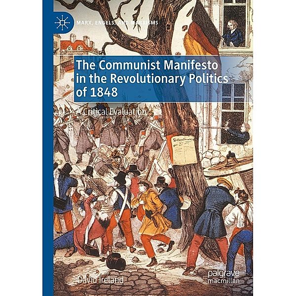 The Communist Manifesto in the Revolutionary Politics of 1848 / Marx, Engels, and Marxisms, David Ireland