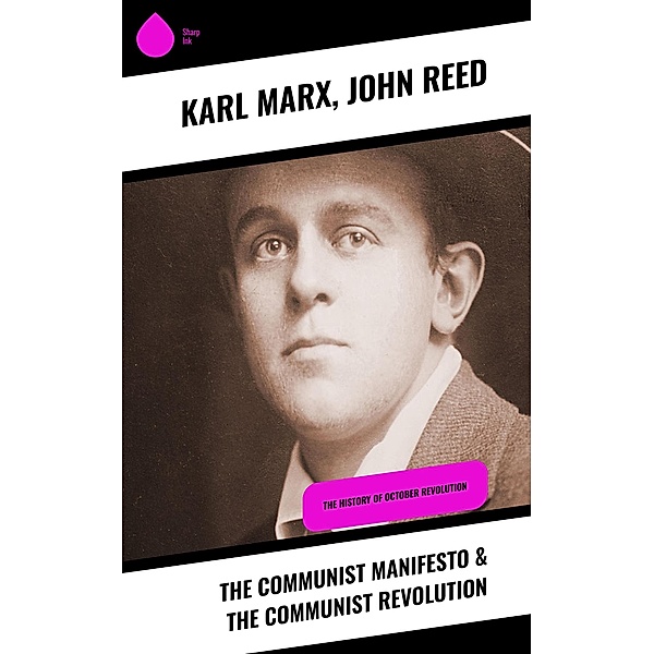 The Communist Manifesto & The Communist Revolution, Karl Marx, John Reed