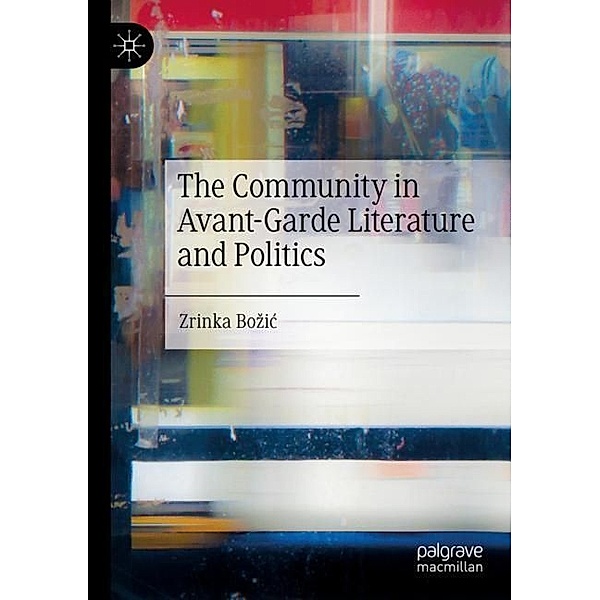 The Community in Avant-Garde Literature and Politics, Zrinka Bozic