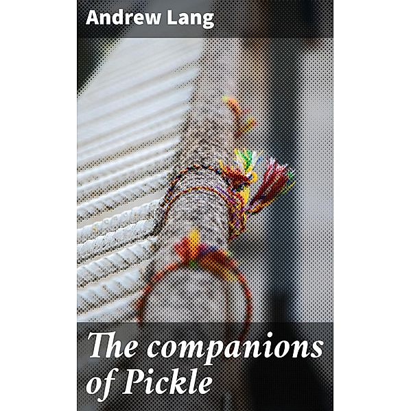 The companions of Pickle, Andrew Lang