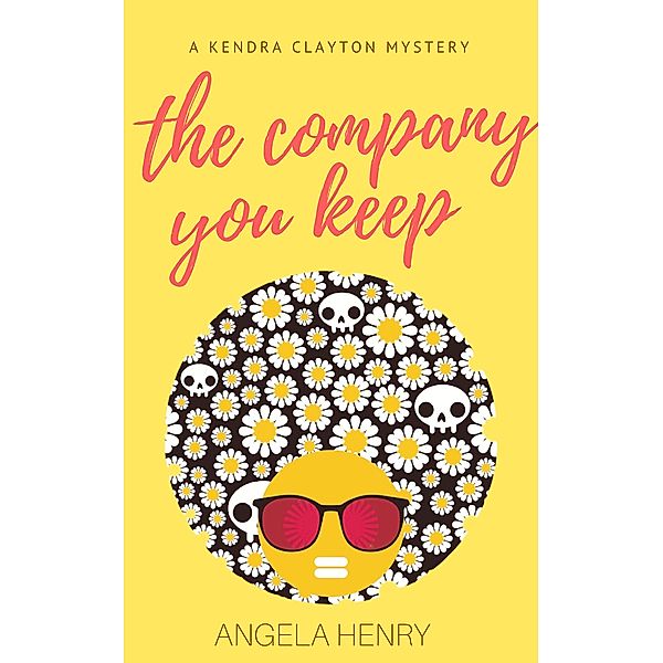 The Company You Keep (Kendra Clayton Series, #1) / Kendra Clayton Series, Angela Henry