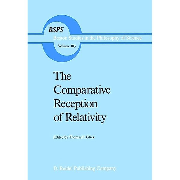 The Comparative Reception of Relativity / Boston Studies in the Philosophy and History of Science Bd.103