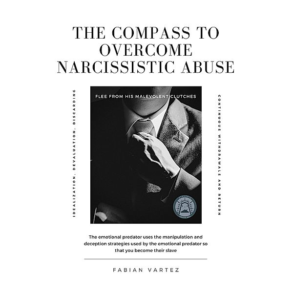 The Compass To Overcome Narcissistic Abuse, Fabian Vartez