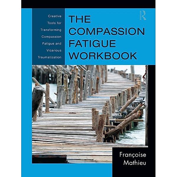 The Compassion Fatigue Workbook, Françoise Mathieu