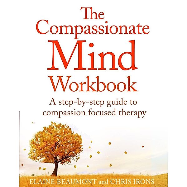 The Compassionate Mind Workbook, Chris Irons, Elaine Beaumont