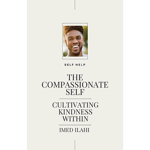 The Compassionate Self: Cultivating Kindness Within, Imed El Arbi