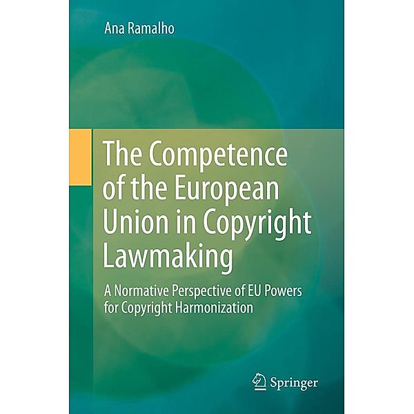 The Competence of the European Union in Copyright Lawmaking, Ana Ramalho