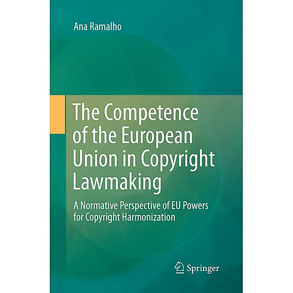 The Competence of the European Union in Copyright Lawmaking, Ana Ramalho