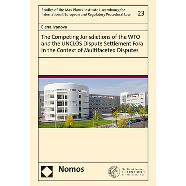 The Competing Jurisdictions of the WTO and the UNCLOS Dispute Settlement Fora in the Context of Multifaceted Disputes, Elena Ivanova
