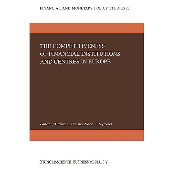 The Competitiveness of Financial Institutions and Centres in Europe / Financial and Monetary Policy Studies Bd.28