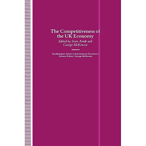 The Competitiveness of the UK Economy / Southampton Series in International Economics, George W. McKenzie, Sven W. Arndt
