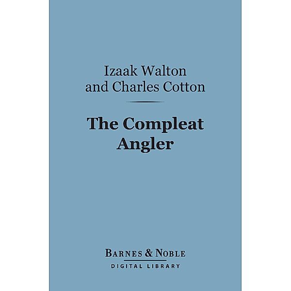 The Compleat Angler (Barnes & Noble Digital Library) / Barnes & Noble, Izaak Walton, Charles Cotton