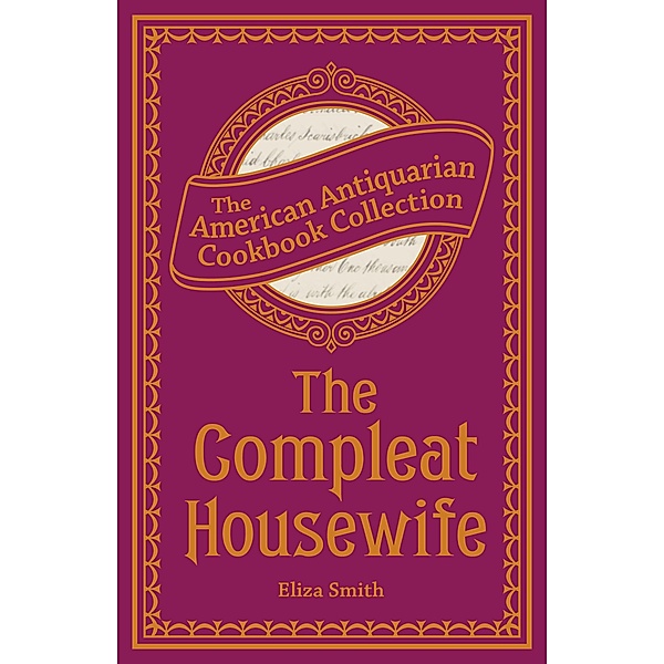 The Compleat Housewife / American Antiquarian Cookbook Collection, Eliza Smith