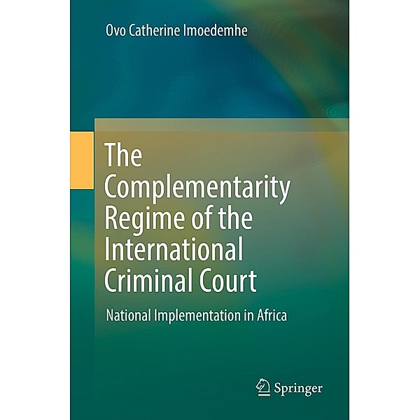 The Complementarity Regime of the International Criminal Court, Ovo Catherine Imoedemhe