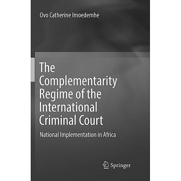 The Complementarity Regime of the International Criminal Court, Ovo Catherine Imoedemhe