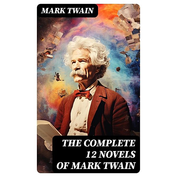 The Complete 12 Novels of Mark Twain, Mark Twain