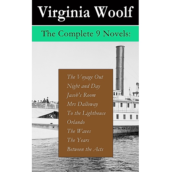 The Complete 9 Novels: The Voyage Out + Night and Day + Jacob's Room + Mrs Dalloway + To the Lighthouse + Orlando + The Waves + The Years + Between the Acts, Virginia Woolf