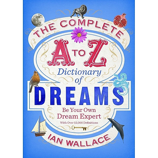 The Complete A to Z Dictionary of Dreams, Ian Wallace