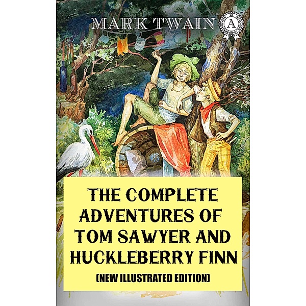 The Complete Adventures of Tom Sawyer and Huckleberry Finn (New Illustrated Edition), Mark Twain