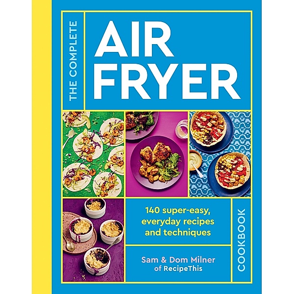 The Complete Air Fryer Cookbook, Sam Milner, Dom Milner