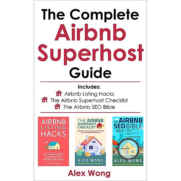 The Complete Airbnb Superhost Guide (Airbnb Superhost Blueprint, #4) / Airbnb Superhost Blueprint, Alex Wong