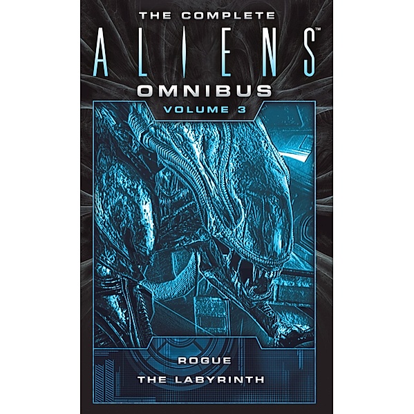 The Complete Aliens Omnibus: Volume Three (Rogue, The Labyrinth), S. D. Perry