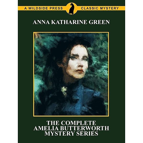 The Complete Amelia Butterworth Mystery Series / Amelia Butterworth Bd.Tue Jan 03 00:00:00 CST 2017, Anna Katharine Green