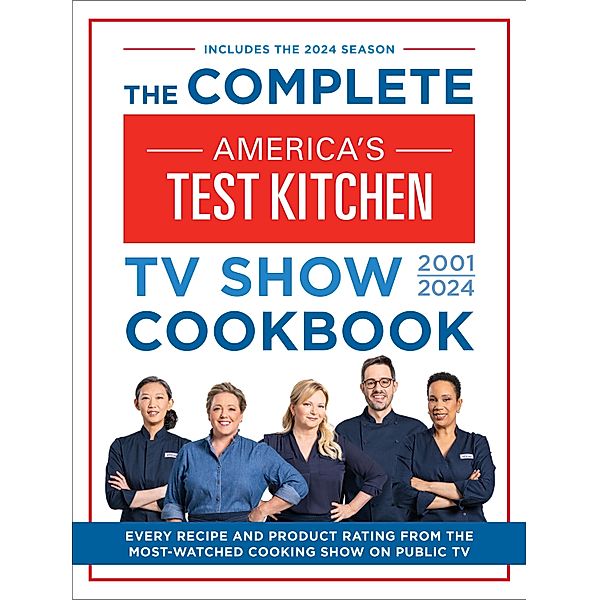 The Complete America's Test Kitchen TV Show Cookbook 2001-2024, America's Test Kitchen