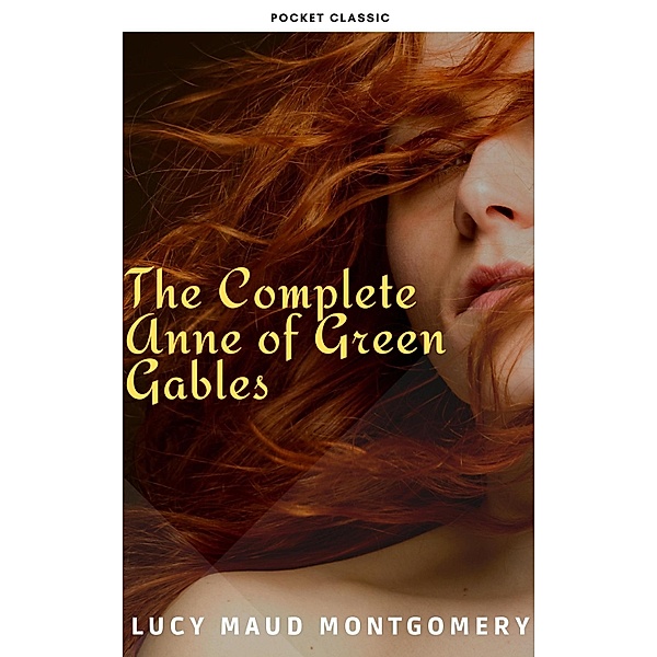 The Complete Anne of Green Gables, Lucy Maud Montgomery, Pocket Classic