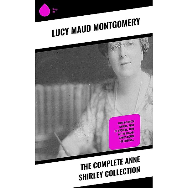 The Complete Anne Shirley Collection, Lucy Maud Montgomery