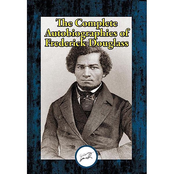 The Complete Autobiographies of Frederick Douglass / Dancing Unicorn Books, Frederick Douglass