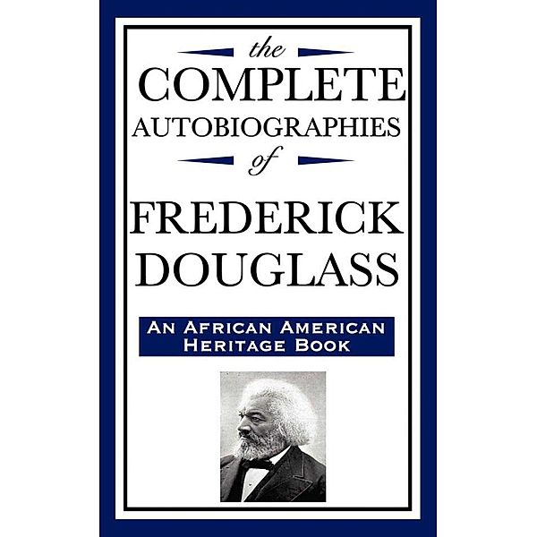 The Complete Autobiographies of Frederick Douglass, Frederick Douglass