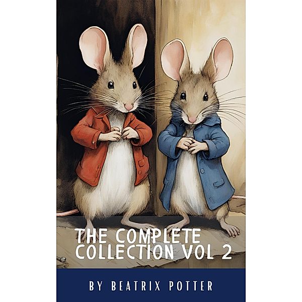 The Complete Beatrix Potter Collection vol 2 : Tales & Original Illustrations, Beatrix Potter, Classics Hq