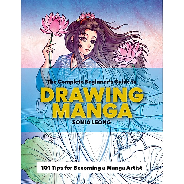 The Complete Beginner's Guide to Drawing Manga, Sonia Leong