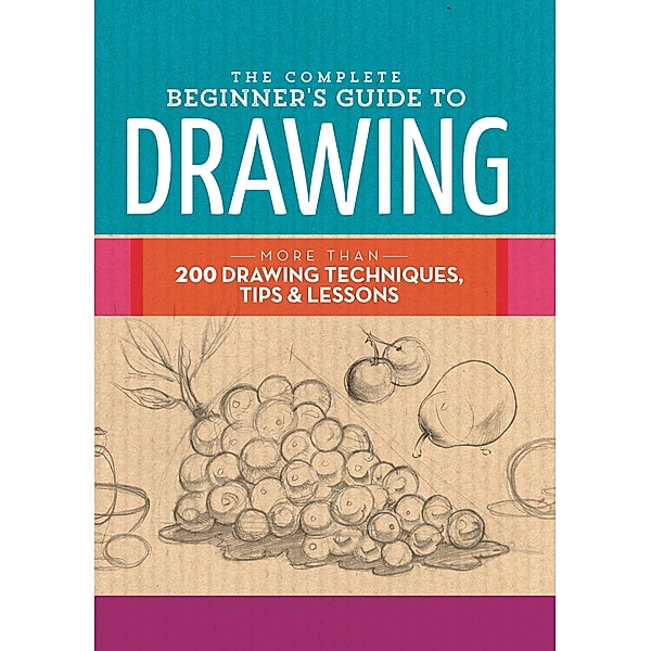 The Complete Beginner's Guide to Drawing / The Complete Book of ..., Walter Foster Creative Team