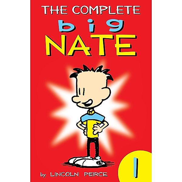 The Complete Big Nate: #1 / Big Nate: Year by Year Bd.1, Lincoln Peirce