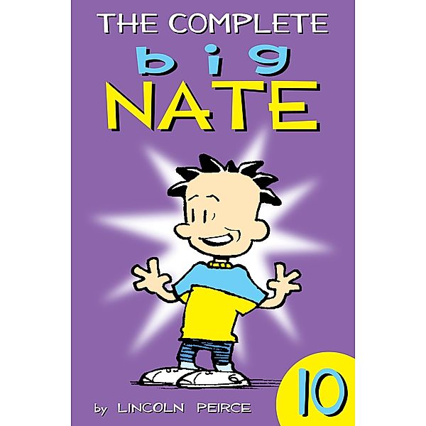 The Complete Big Nate: #10 / Big Nate: Year by Year Bd.10, Lincoln Peirce