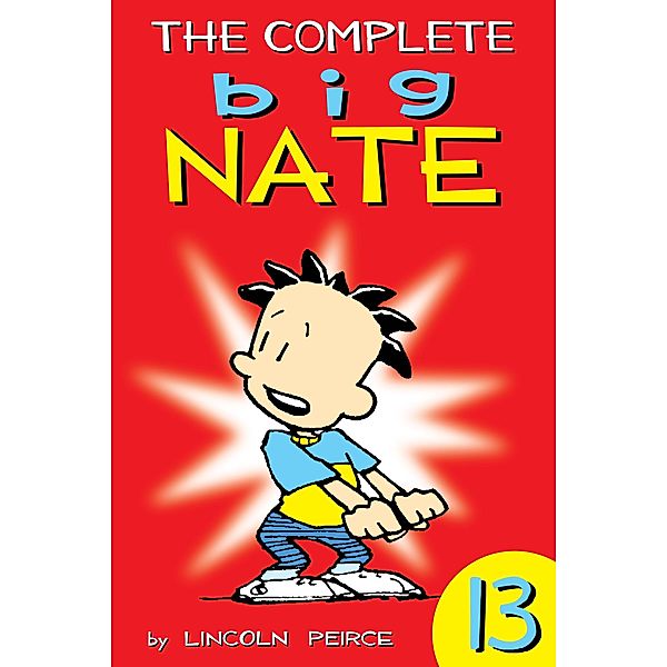 The Complete Big Nate: #13 / Big Nate: Year by Year Bd.13, Lincoln Peirce