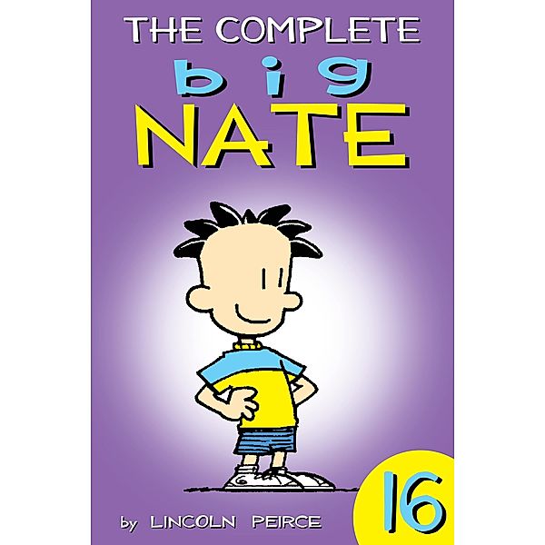 The Complete Big Nate: #16 / Big Nate: Year by Year Bd.16, Lincoln Peirce