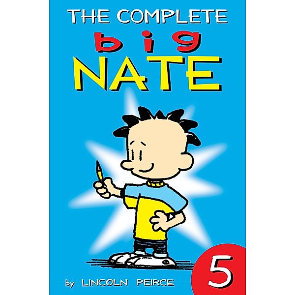 The Complete Big Nate: #5 / Big Nate: Year by Year Bd.5, Lincoln Peirce